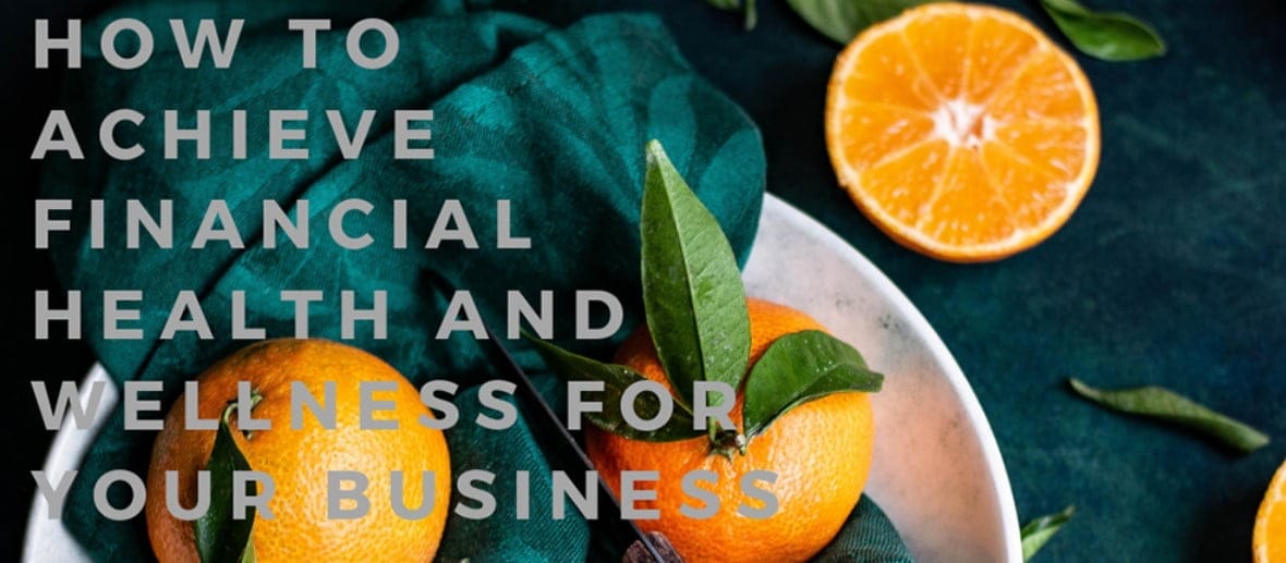 How To Achieve Financial Health And Wellness For Your Business