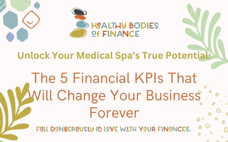 Unlock Your Medical Spa’s True Potential: The 5 Financial KPIs That Will Change Your Business Forever