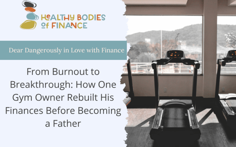 From Burnout to Breakthrough: How One Gym Owner Rebuilt His Finances Before Becoming a Father