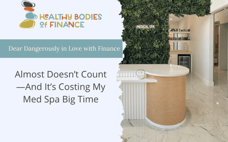 Almost Doesn’t Count — And It’s Costing My Med Spa Big Time
