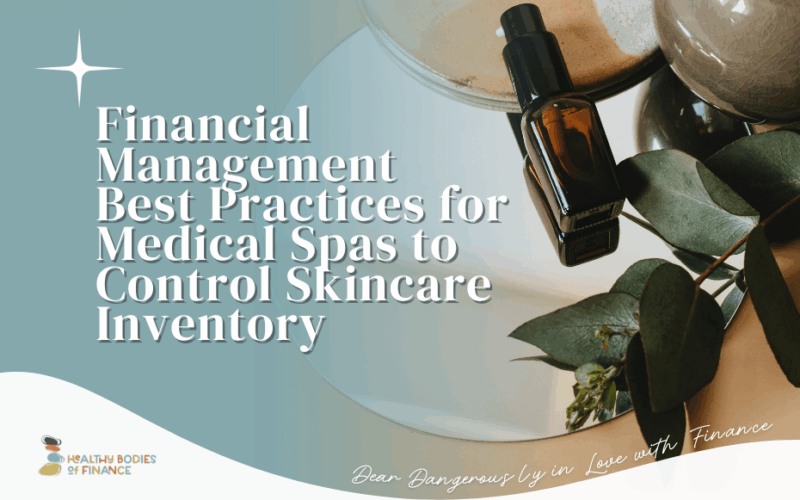 Financial Management Best Practices for Medical Spas to Control Skincare Inventory