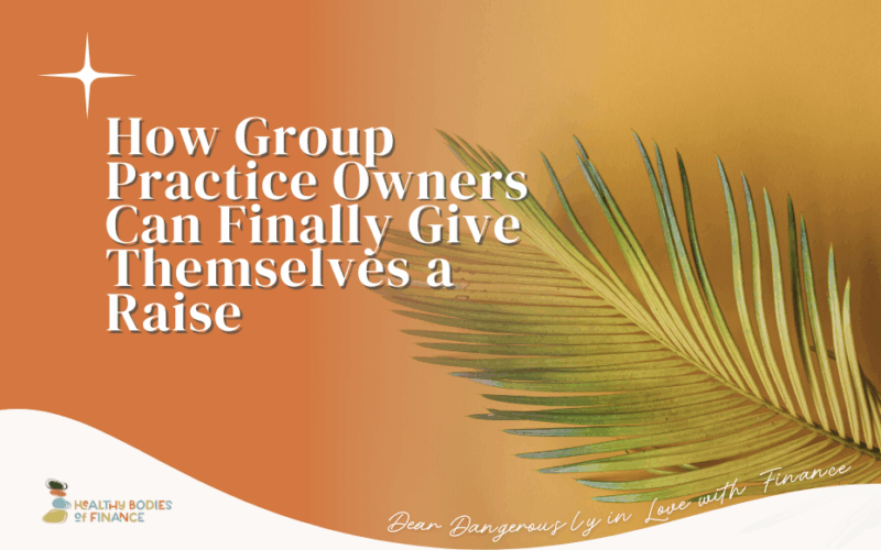 How Group Practice Owners Can Finally Give Themselves a Raise