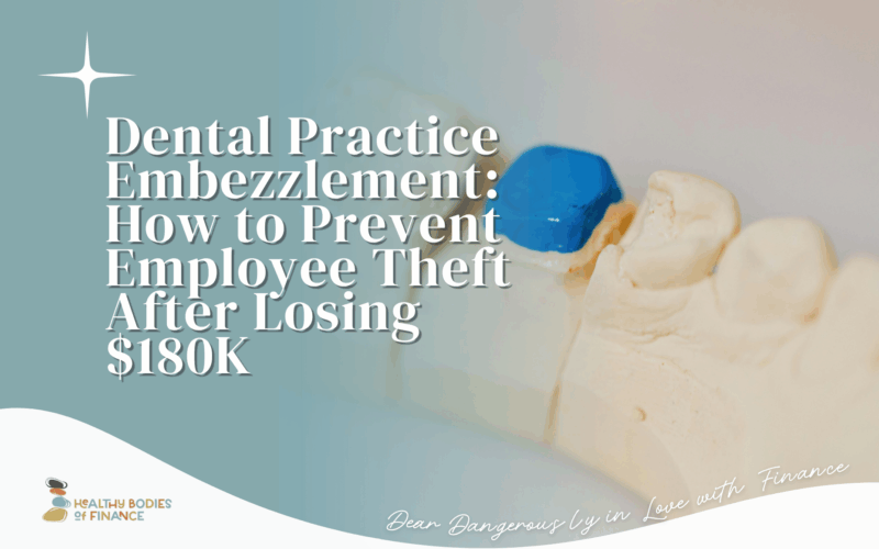 Dental Practice Embezzlement: How to Prevent Employee Theft After Losing $180K
