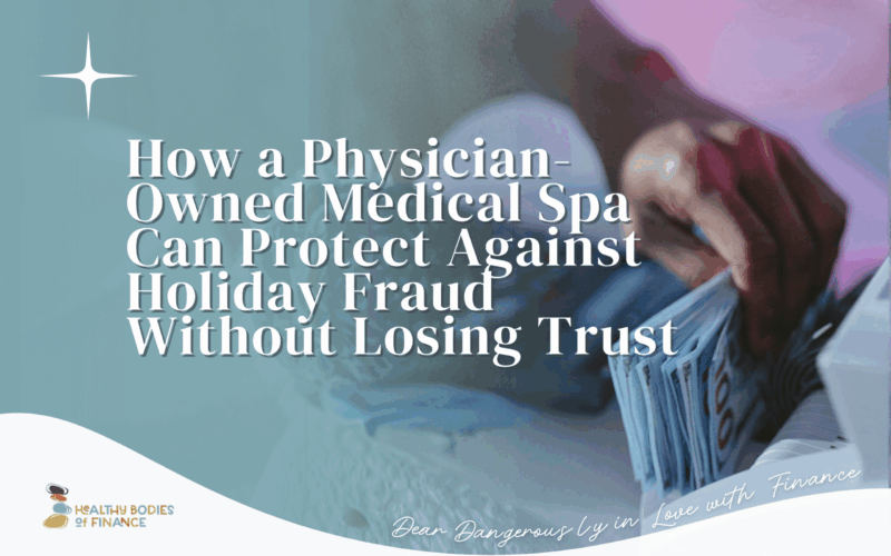 How a Physician-Owned Medical Spa Can Protect Against Holiday Fraud Without Losing Trust