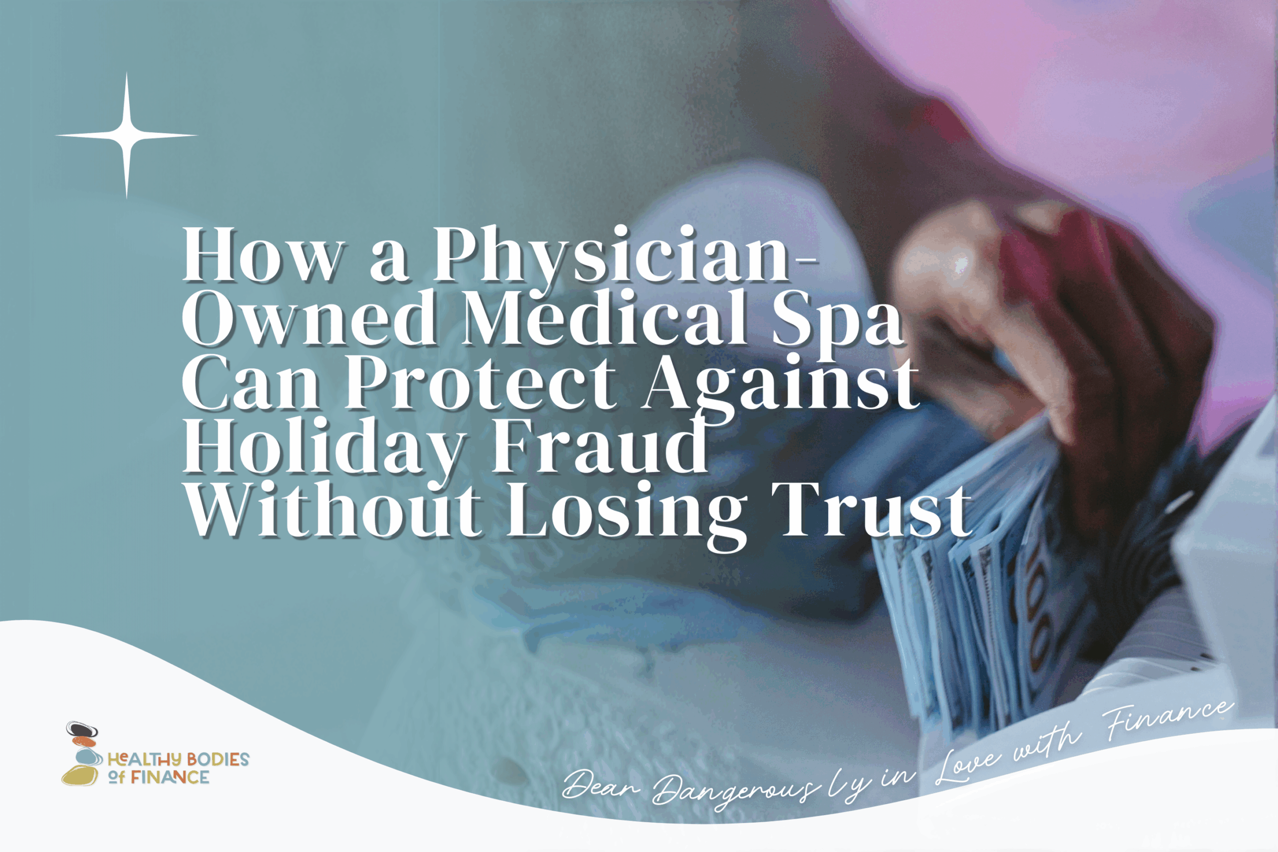 How a Physician-Owned Medical Spa Can Protect Against Holiday Fraud Without Losing Trust