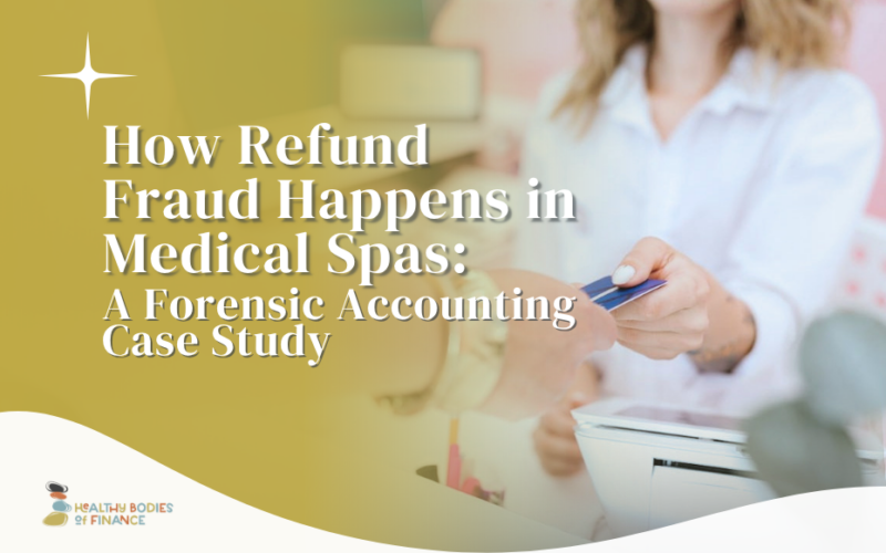 How Refund Fraud Happens in Medical Spas: A Forensic Accounting Case Study