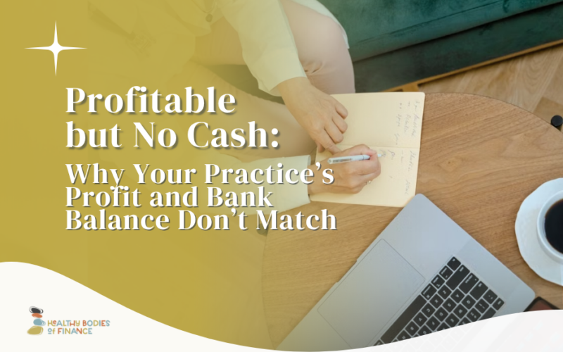 Profitable but No Cash: Why Your Practice’s Profit and Bank Balance Don’t Match